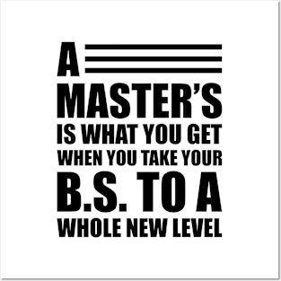 A master's is what you get when you take your B.S. to a whole new level Posters and Art